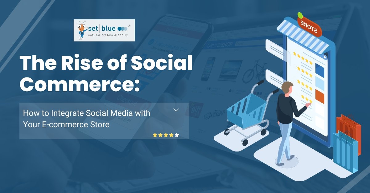 The Rise of Social Commerce: How to Integrate Social Media with Your E-commerce Store